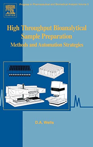High Throughput Bioanalytical Sample Preparation: Methods and Automation Strategies (Volume 5) (Progress in Pharmaceutical and Biomedical Analysis, Volume 5)