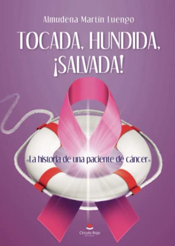 Tocada, hundida, ¡Salvada!: La historia de una paciente de cáncer