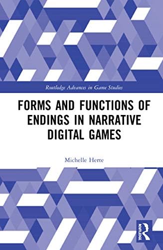 Michelle Routledge Forms and Functions of Endings in Narrative Digital Games (Routledge ...