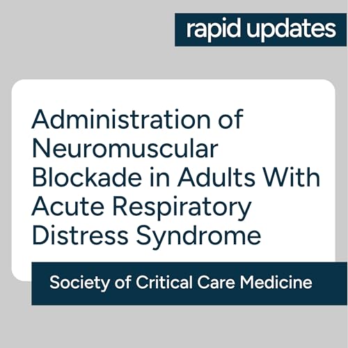SCCM Administration of Neuromuscular Blockade in Adults With ARDS &ndash; Key Recommendations 2026
