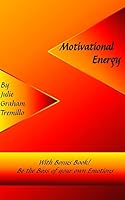 Motivational Energy: With Bonus Book: Be the Boss of Your Own Emotions 1503212181 Book Cover
