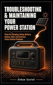 Portable Power Station Troubleshooting & Maintenance: A Practical Guide to Charging, Solar, Output, Battery Problems, and Safe Troubleshooting (English Edition)