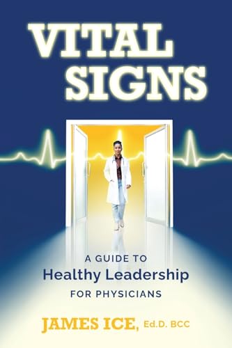 Vital Signs: A Guide to Healthy Leadership for Physicians