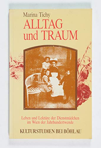 Alltag und Traum: Leben und Lektüre der Wiener Dienstmädchen um die Jahrhundertwende: Band 003