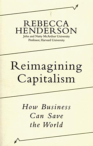 Reimagining Capitalism: Shortlisted for the FT & McKinsey Business Book of the Year Award 2020