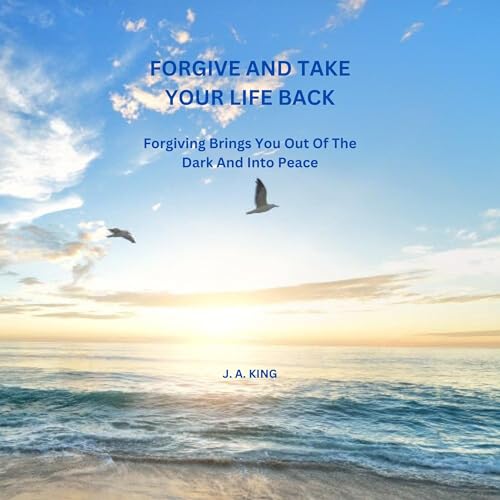 Forgive and Take Your Life Back by J. A. KING episode artwork