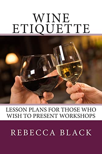 Wine Etiquette: Lesson Plans for Those Who Wish to Present Workshops