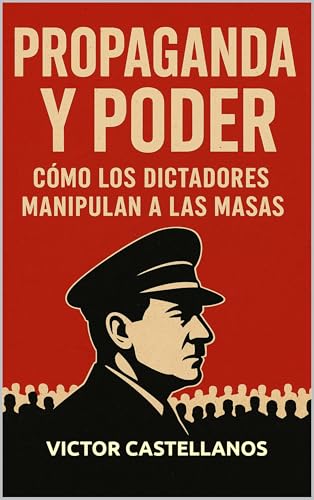 Propaganda y poder: Cómo los dictadores manipulan a las masas a través de la historia y la psicología política