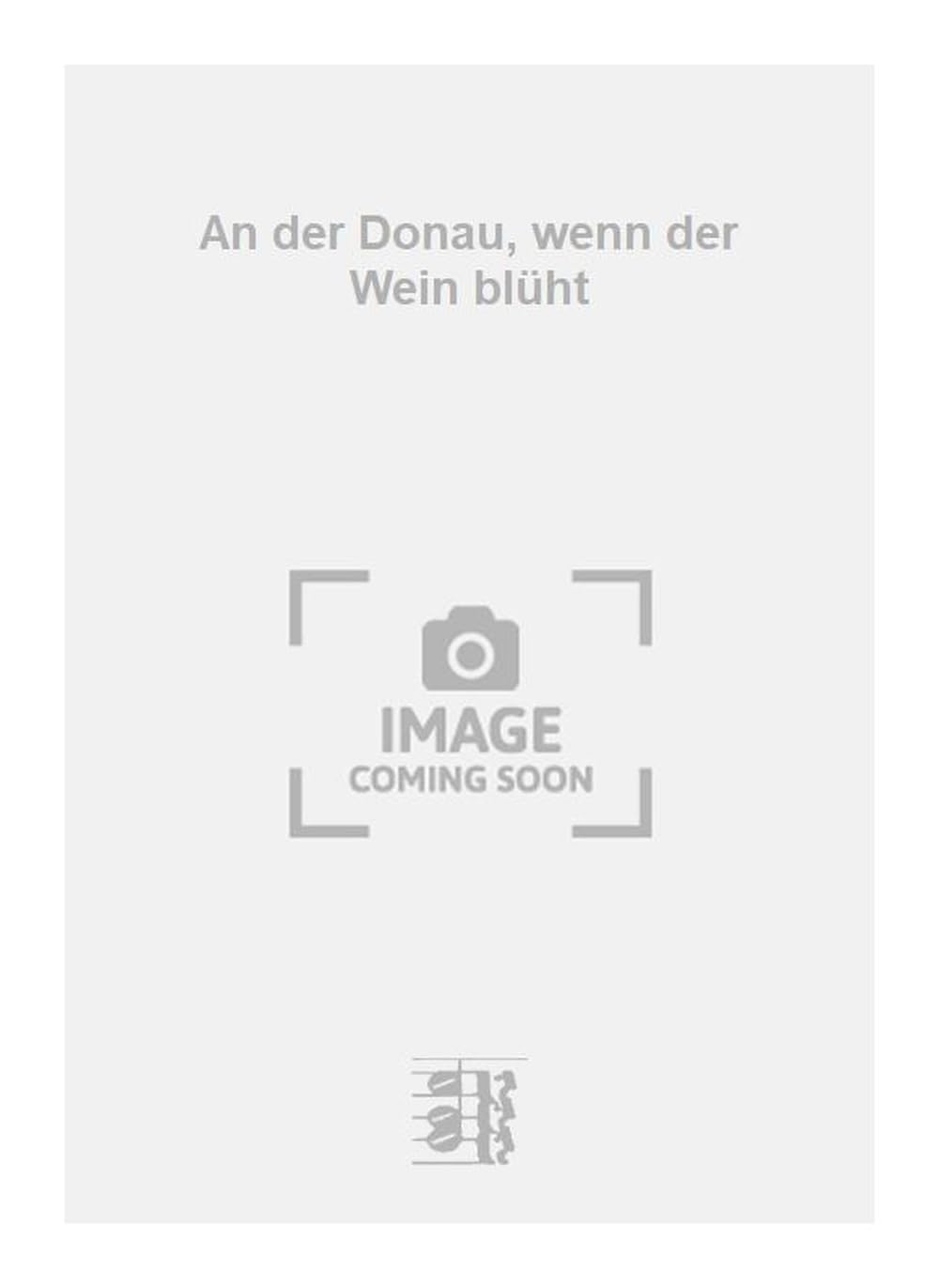 An der Donau, wenn der Wein blüht. Vocal And Piano.
