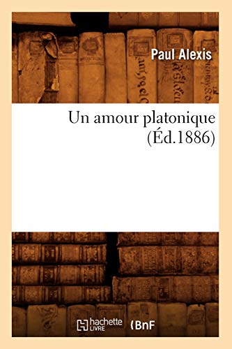 Un Amour Platonique (Éd.1886) (Litterature) (French Edition)