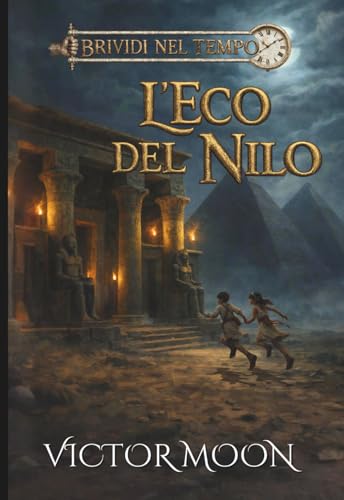 Brividi nel tempo: L'eco del nilo: La maledizione dello scarabeo spezzato: Un libro horror per ragazzi ricco di mistero e avventura nell’antico Egitto. Ideale per giovani lettori coraggiosi.