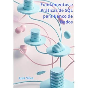 Capa do livro Fundamentos e Práticas de SQL para Banco de Dados: Do Básico ao Big Data, Data Lakes e Inteligência Artificial (Portuguese Edition)