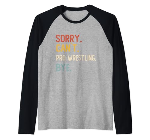 Sorry Can't Pro Wrestling Bye Shirts Pro Wrestling Lovers Camiseta Manga Raglan