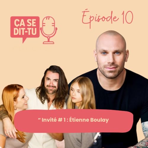 Ça se dit-tu ? | Podcast - Épisode 10 : Invité n° 1 – Étienne Boulay