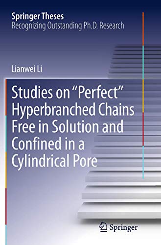 Studies on "Perfect" Hyperbranched Chains Free in Solution and Confined in a Cylindrical Pore (Springer Theses)