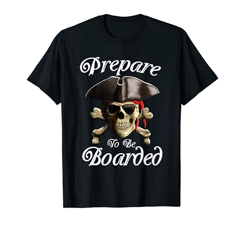 Prepare To Be Boarded Funny Jolly Roger Pirate Skull T-Shirt