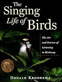 The Singing Life of Birds: The Art and Science of Listening to Birdsong