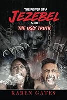 The Power of a Jezebel Spirit: The Ugly Truth 1948085410 Book Cover