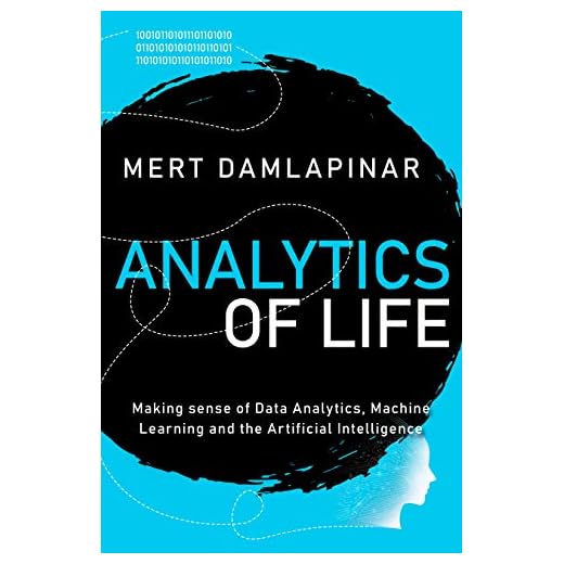 Analytics of Life: Making Sense of Artificial Intelligence, Machine Learning and Data Analytics
