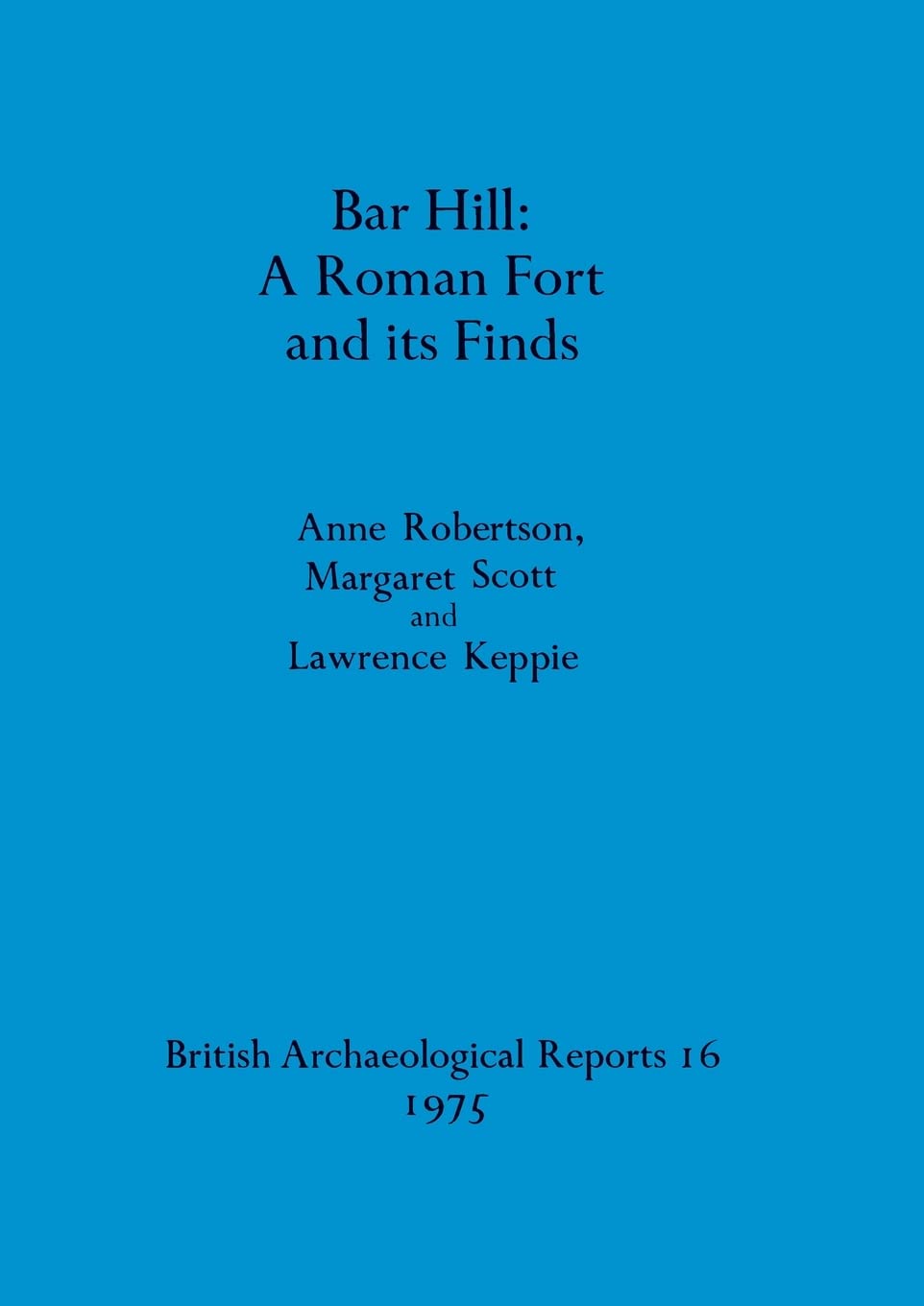 Bar Hill: A Roman Fort and Its Finds: 16 (British Archaeological Reports British Series)