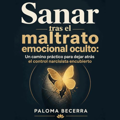 Couverture de Sanar tras el maltrato emocional oculto: Un camino pr&aacute;ctico para dejar atr&aacute;s el control narcisist