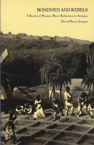 Bondmen and Rebels: A Study of Master-Slave Relations in Antigua