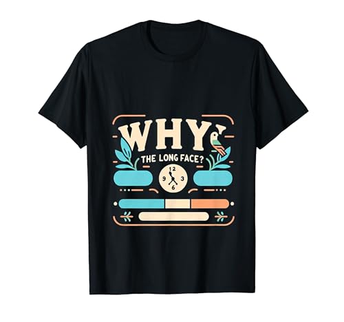 Why The Long Face |- Camiseta