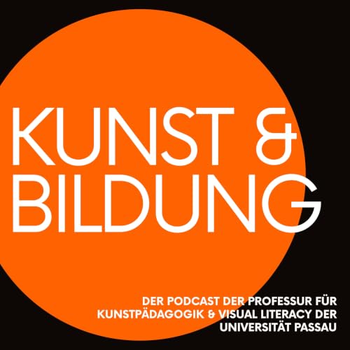 『Kunst und Bildung - Der Podcast der Professur f&uuml;r Kunstp&auml;dagogik und Visual Literacy der Uni Passau』のカバーアート