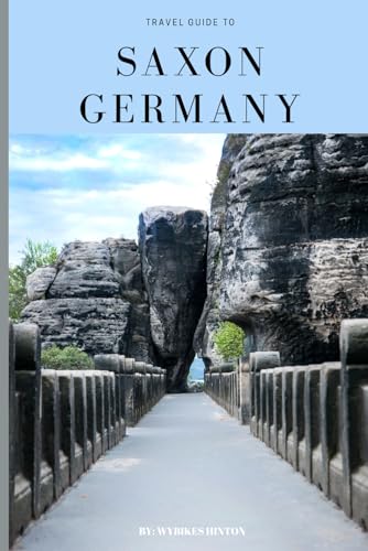 Travel Guide To Saxony,Germany: Experience the Magic: Your Ultima...