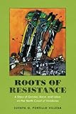 Roots of Resistance: A Story of Gender, Race, and Labor on the North Coast of Honduras - Suyapa G. Portillo Villeda 