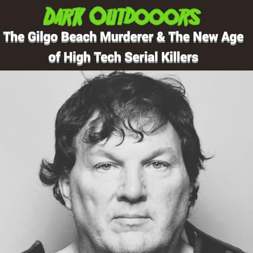 The Gilgo Beach Murderer & The New Age of High Tech Serial Killers