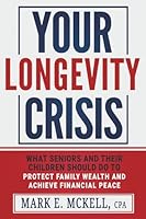 Your Longevity Crisis: What seniors and their children should do to protect family wealth and achieve financial peace 1997596237 Book Cover