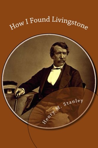 How I Found Livingstone Stanley Henry M 9781481282970 Amazon how-i-found-livingstone-stanley-henry-m-9781481282970-amazon