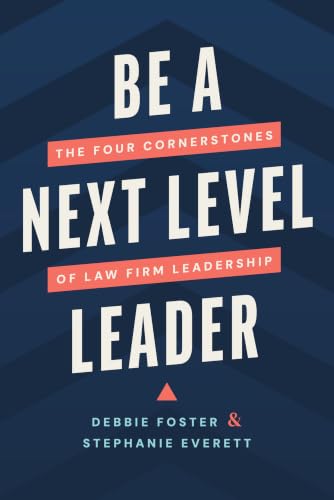 Be a Next Level Leader: The Four Cornerstones of Law Firm Leadership
