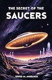 The Secret of the Saucers: How UFOs Work