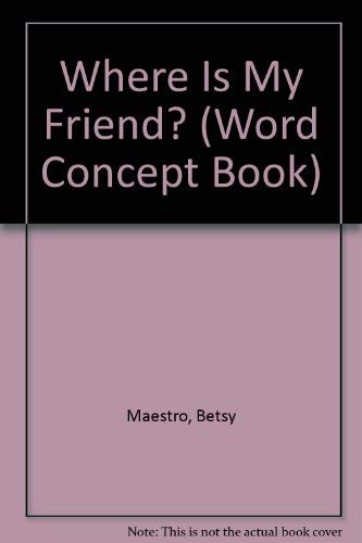 WHERE IS MY FRIEND RLB (Word Concept Book) 0517524368 Book Cover