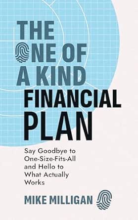 The One of a Kind Financial Plan: Say Goodbye to One Size Fits All and Hello to What Actually Works