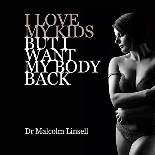 I Love My Kids but I Want My Body Back by Dr. Malcolm Linsell episode artwork