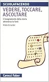 Vedere, Toccare, Ascoltare. L'insegnamento Della Storia Attraverso Le Fonti - 2