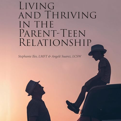 Living and Thriving in the Parent-Teen Relationship by Angele Suarez, Stephanie Iles episode artwork