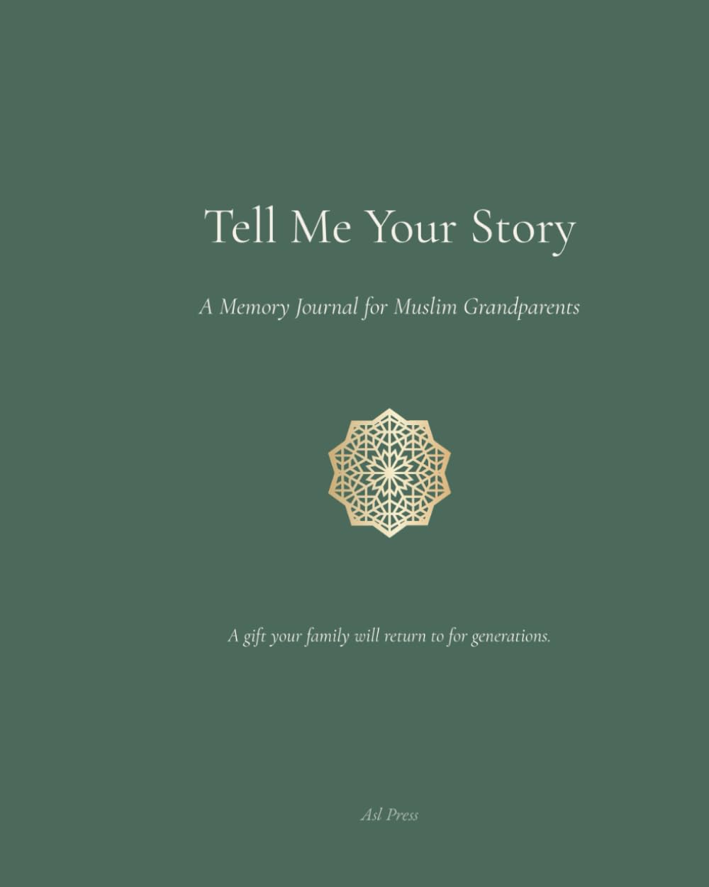 Tell Me Your Story: A Memory Journal for Muslim Grandparents and Grandchildren to Preserve Life, Faith, and Family Legacy