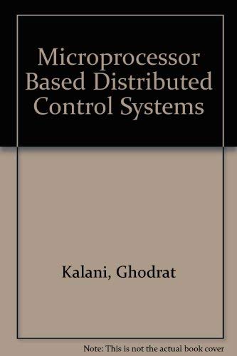Microprocessor Based Distributed Control Systems: Kalani, Ghodrat ...