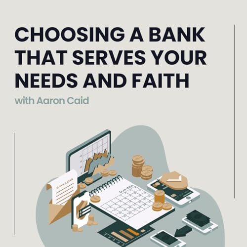 Choosing a Bank That Serves Your Needs and Faith with Aaron Caid