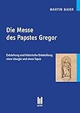  Die Messe des Papstes Gregor: Entstehung und historische Entwicklung einer Liturgie und eines Topos (Beiträge zur Religionswissenschaft)