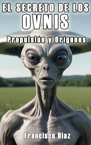 El Secreto de los OVNIS: Propulsión y Orígenes