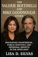 The Valerie Bertinelli and Mike Goodnough Story: Navigating Heartbreak, Public Scrutiny, and Personal Growth in the Spotlight B0F63TBNKS Book Cover