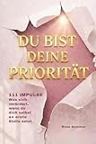 Du bist deine Priorität: Was sich verändert, wenn du dich selbst an erste Stelle setzt.