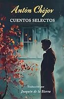 Cuentos Selectos de Antón Chéjov (Spanish Edition) B0CY9GC573 Book Cover