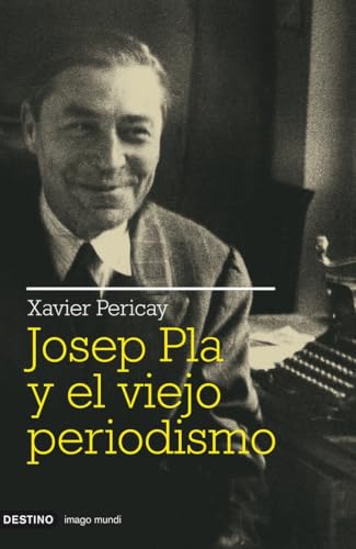 Portada de Josep Pla y el viejo periodismo