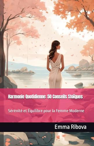 Harmonie Quotidienne: 50 Conseils Stoïques: Sérénité et Équilibre...